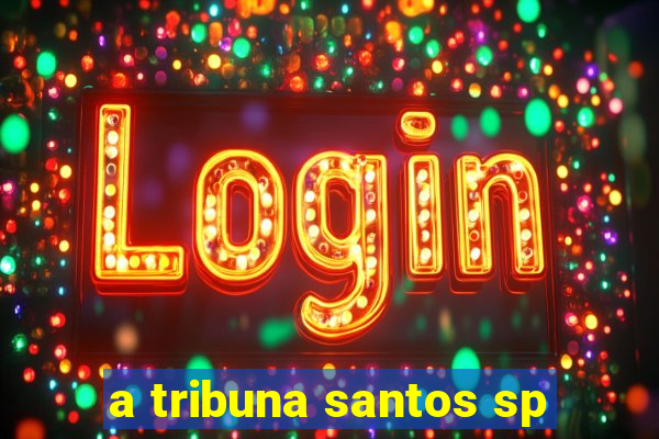 a tribuna santos sp